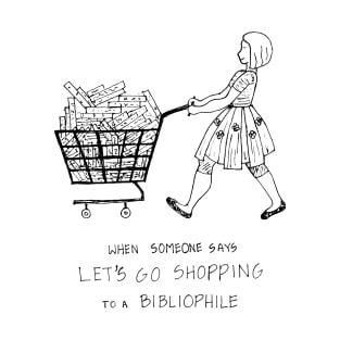 WHEN SOMEONE SAYS LET US GO SHOPPING TO A BIBLIOPHILE T-Shirt