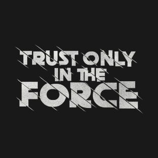 Trust Only in The Force T-Shirt