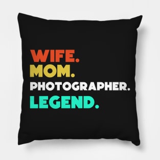 Wife.Mom.Photographer.Legend. Pillow