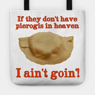 If They Don't Have Pierogis in Heaven - I  Ain't Goin'! Tote