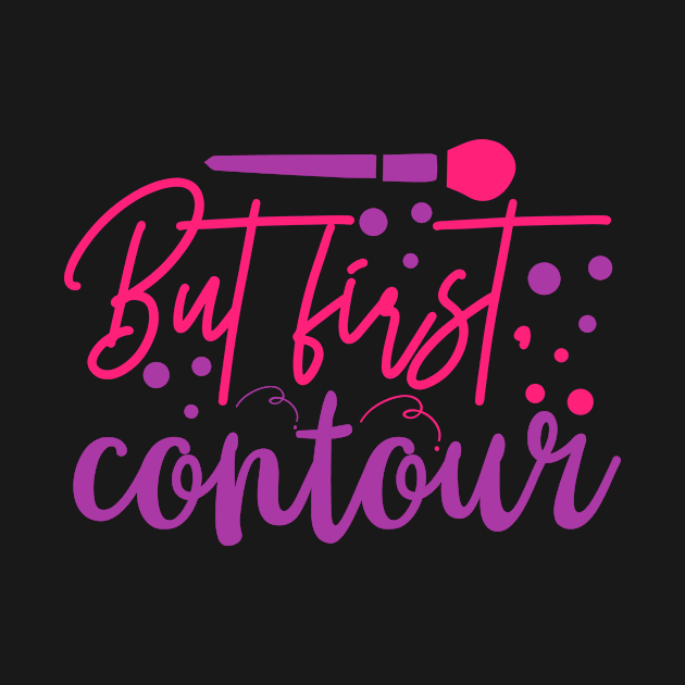 Beauty Saying But first, contour by BK55