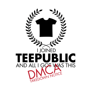 I Joined TeePublic - DMCA Takedown (Black) T-Shirt