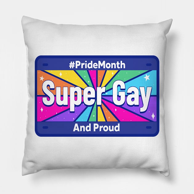 SUPER GAY AND PROUD - License Plate - Colorful - Pride - Equality - Equal Rights - White Pillow by PorcupineTees