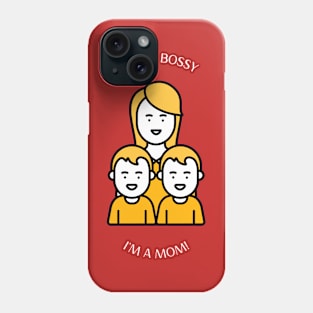 I'M NOT BOSSY, I'M A MOM Phone Case