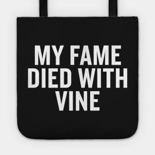 My Fame Died With Vine Tote