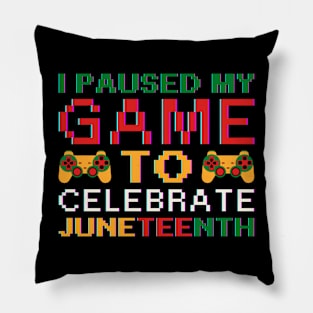 I Paused My Game To Celebrate Juneteenth Pillow