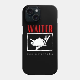 Waiter Your Server Today funny motivational design Phone Case