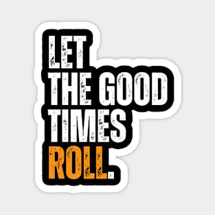 let the good times roll motivational typography Magnet