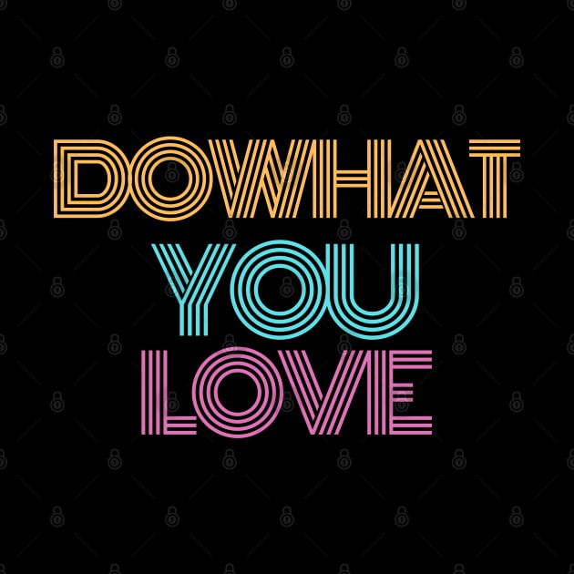 Do what you Love. Dream On, Dream Bigger. Simple Quote Retro, Vintage Design by That Cheeky Tee