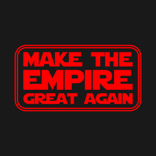 Make the Empire Great Again T-Shirt