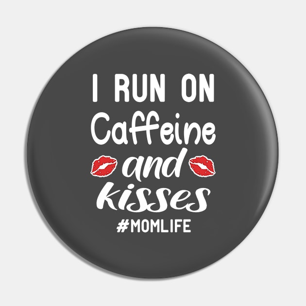 I Run On Caffeine And Kisses momlife Pin by good day store