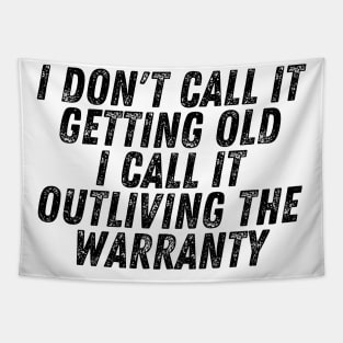 I Don't Call It Getting Old I Call It Outliving The Warranty Tapestry