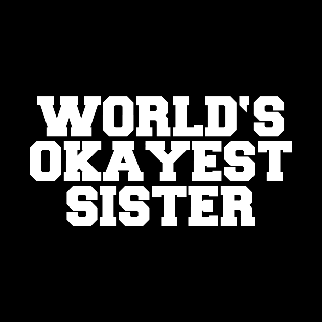 WORLD'S OKAYEST SISTER by SinBle