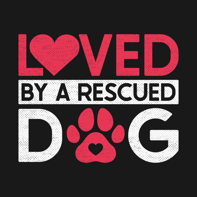 Loved By A Rescued Dog - Animal Rights Activist Animal Shelter by Anassein.os