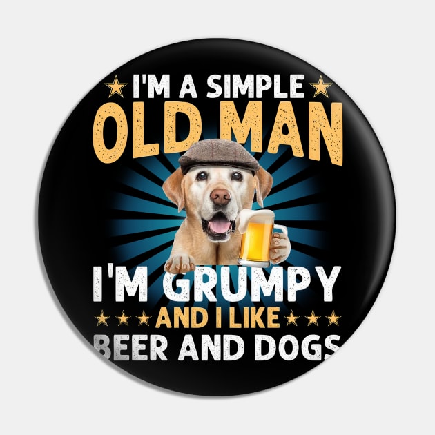 I'm A Simple Old Man I'm Grumpy And I Like Beer And Dogs Pin by Marcelo Nimtz