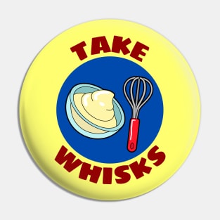 Take Whisks | Baking Pun Pin