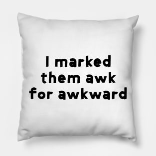 I marked them awk for awkward - captain holt - brooklyn nine-nine Pillow