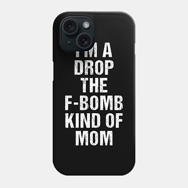 Funny Womens TShirt | I'm A Drop The F-Bomb Kind of Mom Phone Case by TellingTales