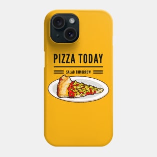 Pizza today salad tomorrow Phone Case