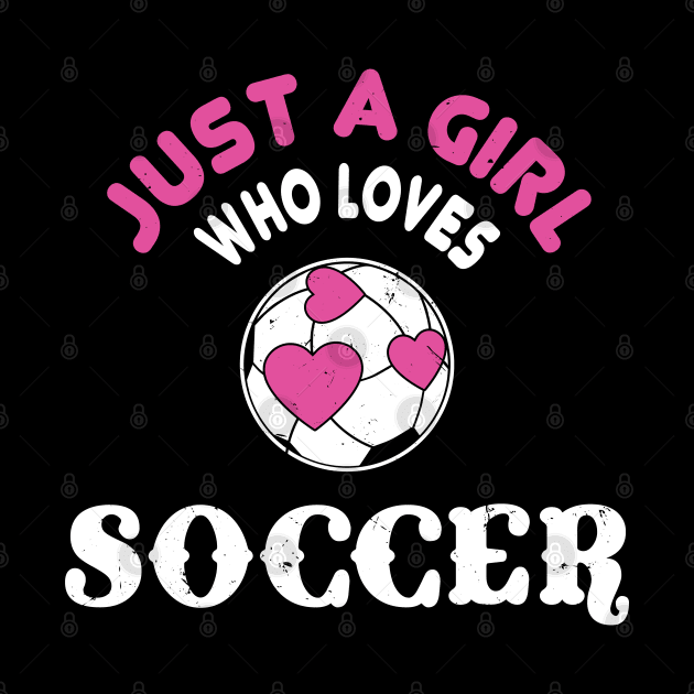 Just A Girl Who Loves Soccer by Shirtbubble