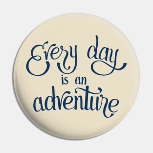 Every Day is an Adventure Pin