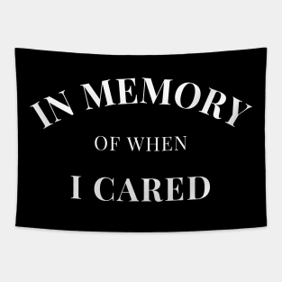 In Memory Of When Of I Cared. Funny Attitude. Tapestry