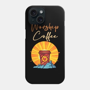 Funny Worship Coffee Gift Funny Coffee Phone Case