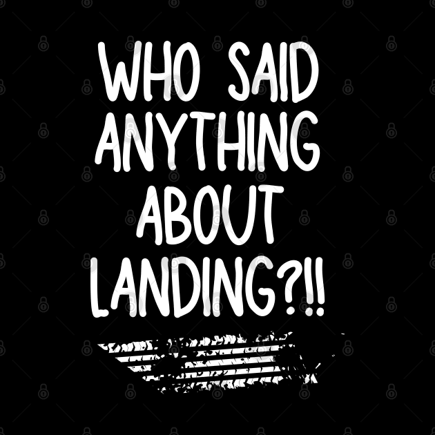 Who said anything about landing? by mksjr