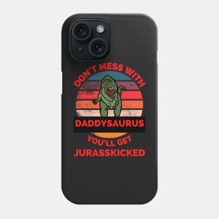 Don't Mess With Daddysaurus You'll Get Jurasskicked - Funny Dinosaur Lover Father's Day Gift Phone Case