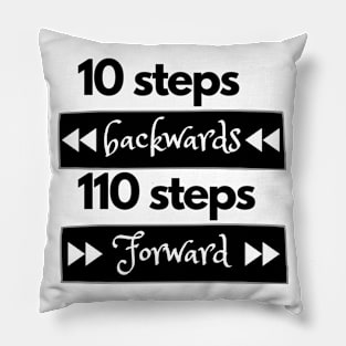 10 steps backwards 110 steps forward Pillow