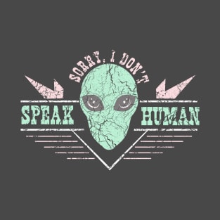 Sorry I don't speak human T-Shirt