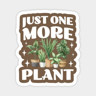 Just One More Plant - Crazy Plant Lady - Gardening Lovers Magnet