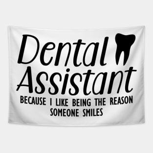 Dental Assistant because I like being the reason someone smiles Tapestry