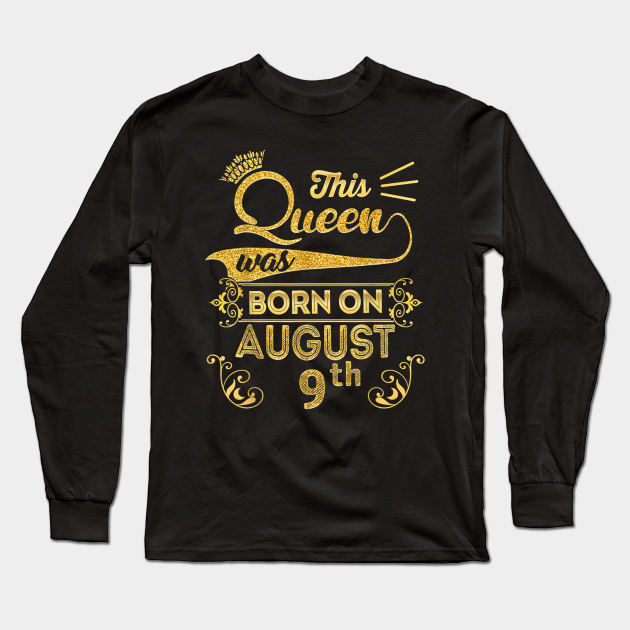 Birthday Queen On August 9th Leo Zodiac Shirt 9 Birthday August 9th Long Sleeve T Shirt Teepublic