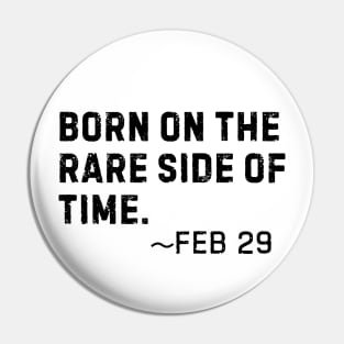Born on the rare side of time- Feb 29 Leap Year Birthday Pin