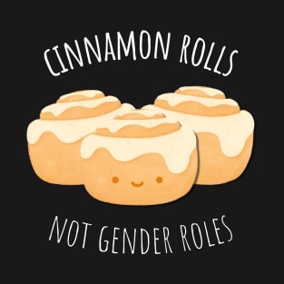 Cinnamon rolls, not gender roles T-Shirt