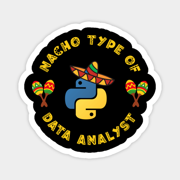 Nacho Type of Data Analyst Magnet by Peachy T-Shirts