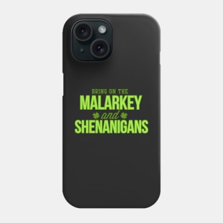 St. Patrick's Day Bring on the Malarkey and Shenanigans Funny Phone Case