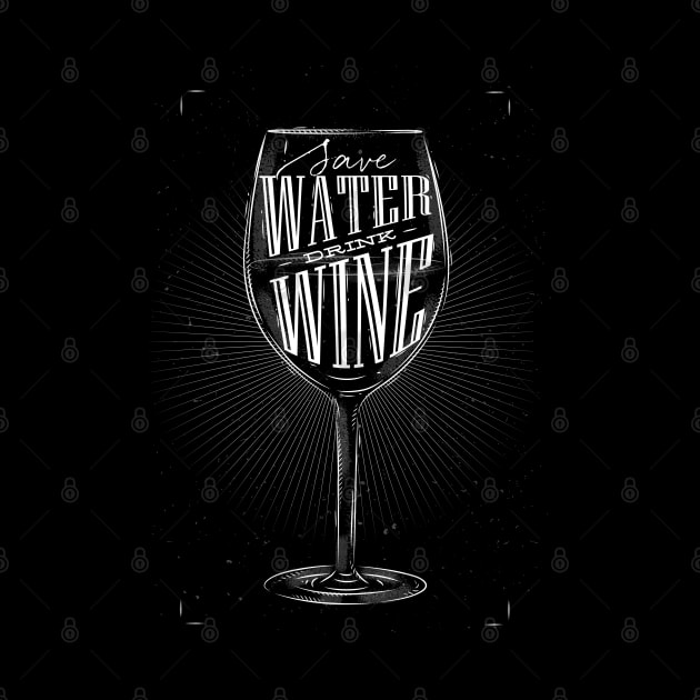 Save water drink wine by wizardoz