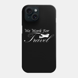 we work for travel Phone Case