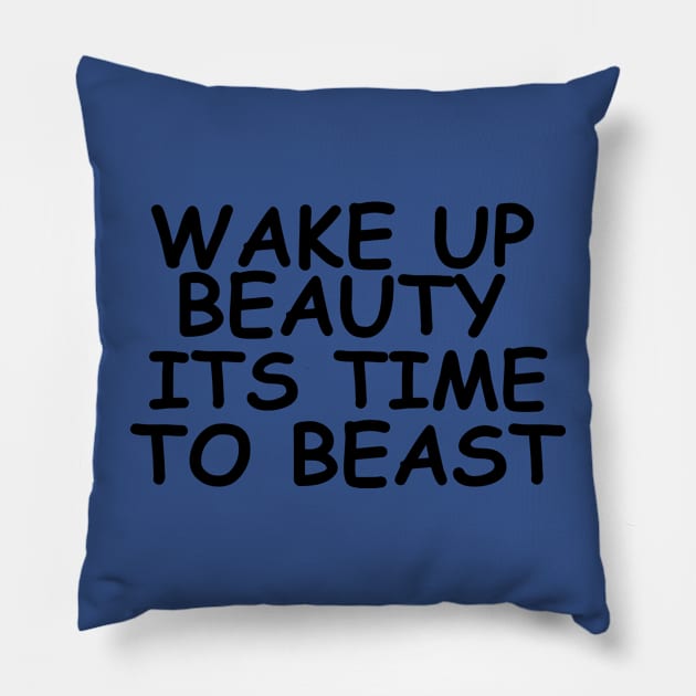 wake up beauty it's time to beast 1 Pillow by veakihlo