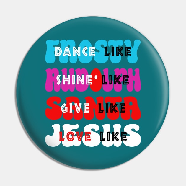 Dance Like Frosty, Shine like Rudolph, Give like Santa, Love like Jesus Pin by Blended Designs