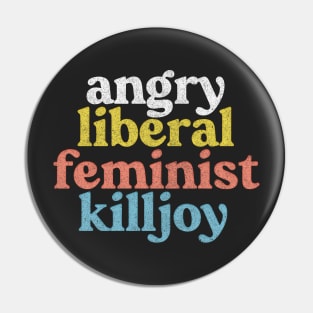 Angry Liberal Feminist Killjoy / Faded Style Vintage Look Pin