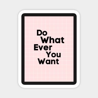 Do What You Want Magnet