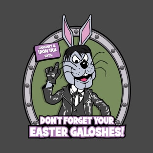 Don't Forget Your Easter Galoshes! - Iron Tail T-Shirt