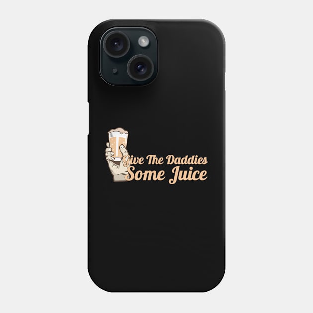 give the daddies some juice Phone Case by HocheolRyu