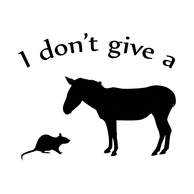 I Don't Give a Rat's Ass by SillyShirts