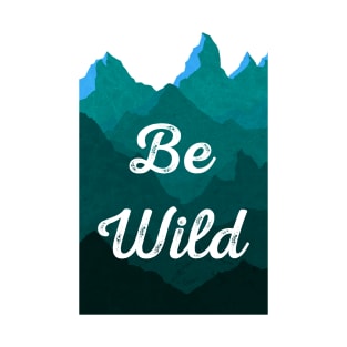 Be Wild T-Shirt