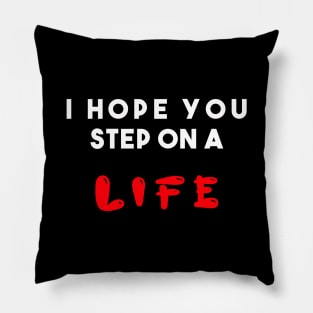 I hope you step on a life Pillow