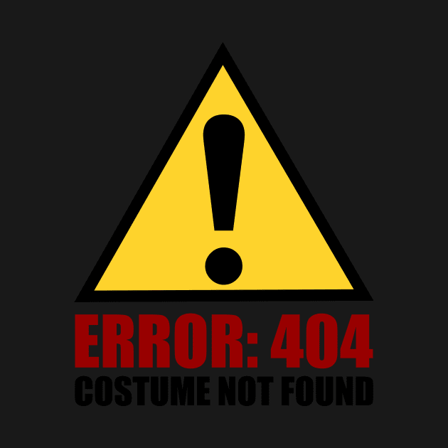 Error 404 Costume Not Found - Funny Halloween T-sh by TeeSky